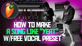 HOW TO MAKE A SONG LIKE YEAT (FREE VOCAL PRESET)
