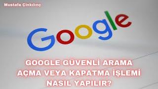 Google Güvenli Arama Kapatma & Açma İşlemi Nasıl Yapılır?