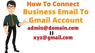 How To Connect Business Email To Gmail Account For Free