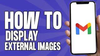 How to Display External Images on Gmail (2024)