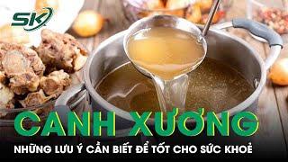 Mùa Hè, Ăn Canh Xương Cần Biết Điều Này Để Tốt Cho Sức Khỏe | SKĐS