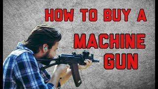 How to Buy A Machine Gun (Legally)