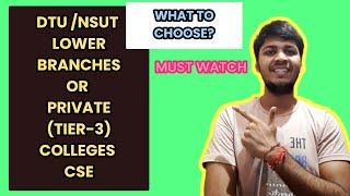 dtu/nsut lower branches or private tier-3 colleges cse ? what to choose?#jac #jacdelhi #jac2022