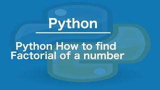 Python How to find Factorial of a number