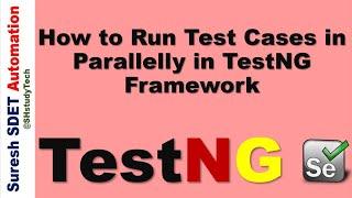 #11 Parallel Testing with TestNG Framework | How to run Test Cases in Parallel | SDET | Selenium