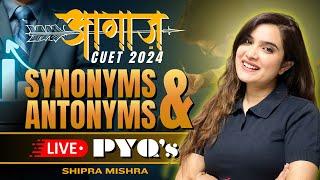 CUET 2024 English Language Previous Years Questions | Synonyms and Antonyms | Shipra Mishra