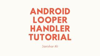 Android Looper, Handler and HandlerThread Tutorial