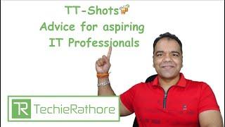 TT-Shots : Advice for aspiring  IT Professionals