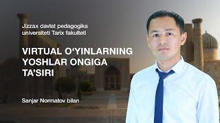 Tarix fakulteti Sanjar Normatov. Mavzu: Virtual o‘yinlarning yoshlar ongiga ta’siri.