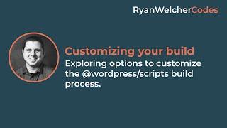 Customizing your @wordpress/scripts build process | WordPress Tutorial | Custom Block Development