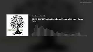 EP059 S03E007 Jewish Genealogical Society of Oregon - Janice Sellers