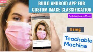 Build a custom Image classification Android app using Teachable Machine (FOR LATEST VERSION TF APP)