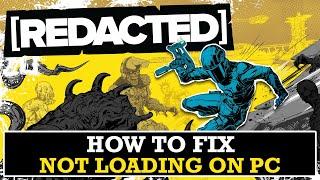 How To Fix [REDACTED] Not Loading/Stuck on Loading Screen Error On PC