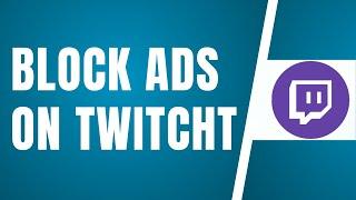 How To Block Ads On Twitch 2024