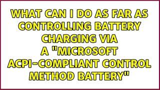 What can I do as far as controlling battery charging via a "Microsoft ACPI-Compliant Control...