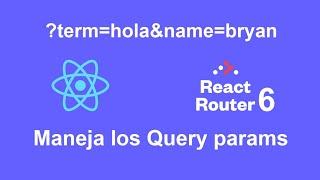 Manejar Query params con ReactJS y React Router Dom V6
