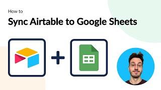 How to Simply Sync Airtable Records to Google Sheets Rows with Automated 2-way Updates