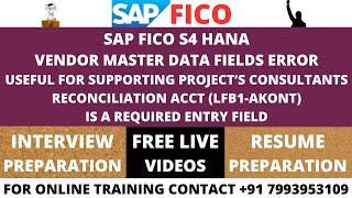 SAP FICO S4 HANA ERROR RESOLUTION, RECONCILIATION ACCT (LFB1-AKONT)IS A REQUIRED ENTRY FIELD