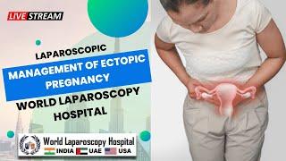 Laparoscopic Management of Ectopic Pregnancy: A Comprehensive Overview - World Laparoscopy hospital