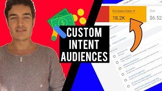 $18.2K With Google Ads - CUSTOM INTENT AUDIENCES Targeting!