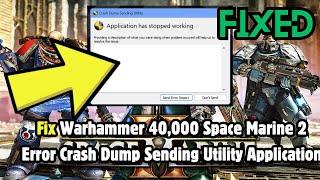 How to Fix Warhammer 40,000 Space Marine 2 Error Crash Dump Sending Utility Application