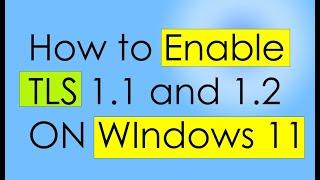 How to enable TLS 1.1, TLS 1.2 in windows 11. Resolve starting problem of Microsoft edge.