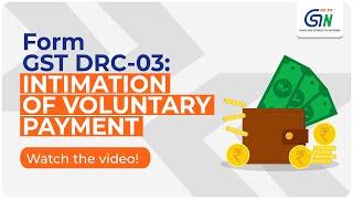 Know all about Intimation of Voluntary Payment in Form GST DRC-03... Watch the video.