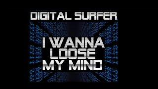 Digital Surfer - I Wanna Loose my Mind