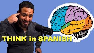 How to THINK in Spanish | No More Translating In Your Head!