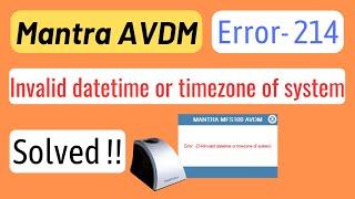 Error 214 Invalid datetime or timezone of System | Mantra Device 214 Error Solution| MFS100 AVDM