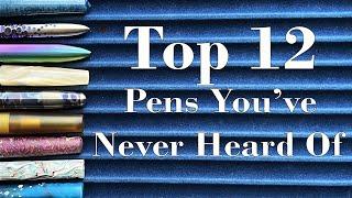 Top 12 Pens You've Never Heard Of