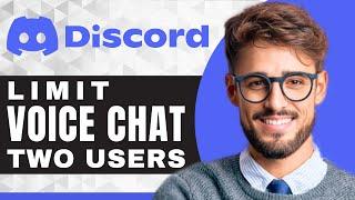 How to Limit Voice Chat to Two Users | Discord For Beginners