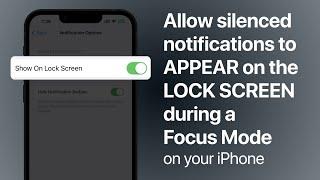 How to Allow silenced notifications to appear on the Lock Screen during a Focus Mode on your iPhone