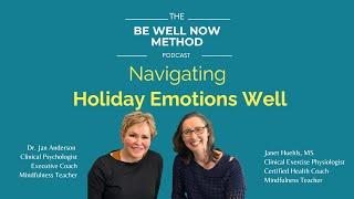 Navigating Holiday Emotions Well with Dr. Jan | The Be Well Now Method Podcast