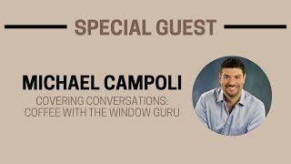 Covering Conversations: Coffee with the Window Guru - Live with Michael Campoli