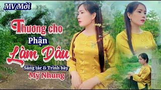 MV Mới | THƯƠNG CHO PHẬN LÀM DÂU | ST & TB: Mỹ Nhung | Bài hát sẽ lấy nước mắt ai có cùng cảnh ngộ