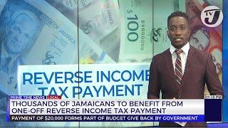 Thousands of Jamaicans to Benefit from one-off Reverse income Tax Payment | TVJ News