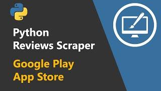 Python Scraper - Google Play and App Store Reviews