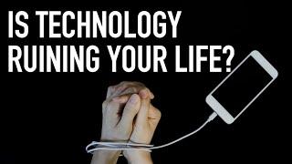 Is Technology Ruining Your Life?