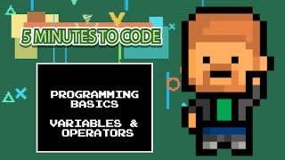 5 Minutes to Code: Programming Basics "Variables & Operators"