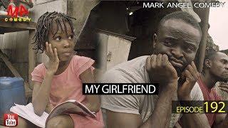 MY GIRLFRIEND (Mark Angel Comedy) (Episode 192)