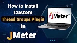 How to Download & Install Custom Thread Groups Plugin in Apache JMeter