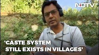 Nawazuddin Siddiqui: Not Accepted By Some In My Village Because Of Caste