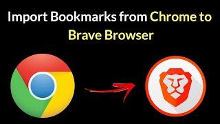 How to Import Bookmarks from Chrome to Brave Browser? The Easiest Way