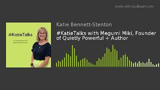 #KatieTalks with Megumi Miki, Founder of Quietly Powerful + Author