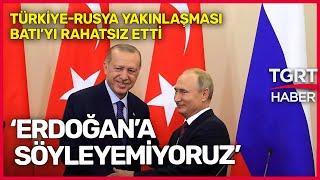 Avrupa Birliği Türkiye-Rusya Yakınlaşmasına Tepkili: Rahatsızız Ama Erdoğan'a Söyleyemiyoruz