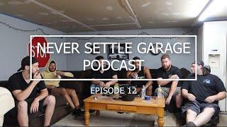 NEVER SETTLE GARAGE PODCAST EPISODE 12