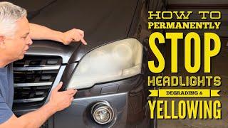 How to Stop Headlights Yellowing Hazing and Degrading Permanently