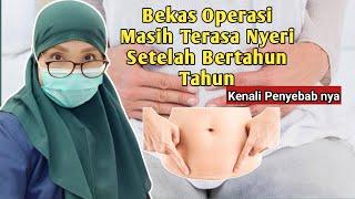 Penyebab Bekas Operasi Masih Nyeri Setelah Bertahun Tahun!!