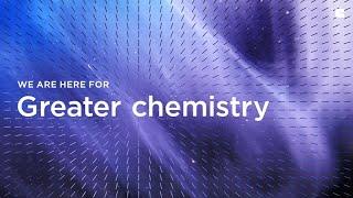 We are here for - Greater chemistry